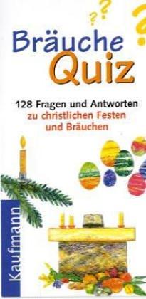 Bräuche-Quiz. 128 Fragen und Antworten zu christlichen Festen und Bräuchen: 120 Fragen und Antworten zu christlichen Festen und Bräuchen