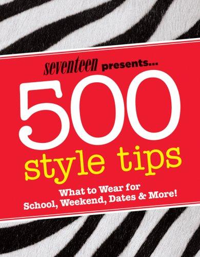 Seventeen Presents... 500 Style Tips: What to Wear for School, Weekend, Parties & More!