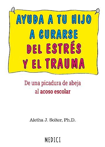 AYUDA A TU HIJO A CURARSE DE ESTRES Y DE TRAUMA (NIÑOS Y ADOLESCENTES, Band 1775)