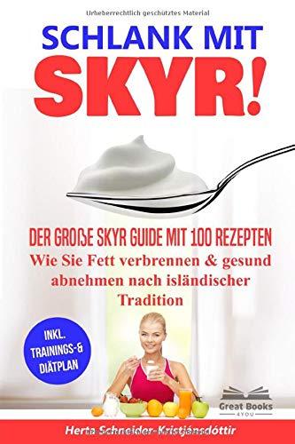 SCHLANK MIT SKYR!: Der große Skyr Guide mit 100 Rezepten. Wie Sie Fett verbrennen & gesund abnehmen nach isländischer Tradition („SKYR MEETS LOW CARB“ Diätplan, Band 1)