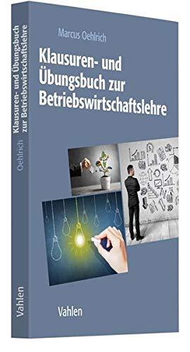 Klausuren- und Übungsbuch zur Betriebswirtschaftslehre