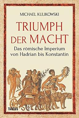 Triumph der Macht: Das römische Imperium von Hadrian bis Konstantin