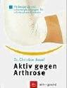 Aktiv gegen Arthrose: Vorbeugende und schonende Übungen für schmerzfreie Gelenke