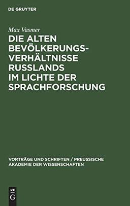 Die alten Bevölkerungsverhältnisse Russlands im Lichte der Sprachforschung (Vorträge und Schriften / Preußische Akademie der Wissenschaften, 5, Band 5)