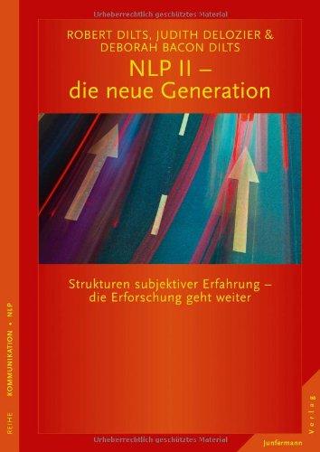 NLP II - die neue Generation: Strukturen subjektiver Erfahrung - die Erforschung geht weiter