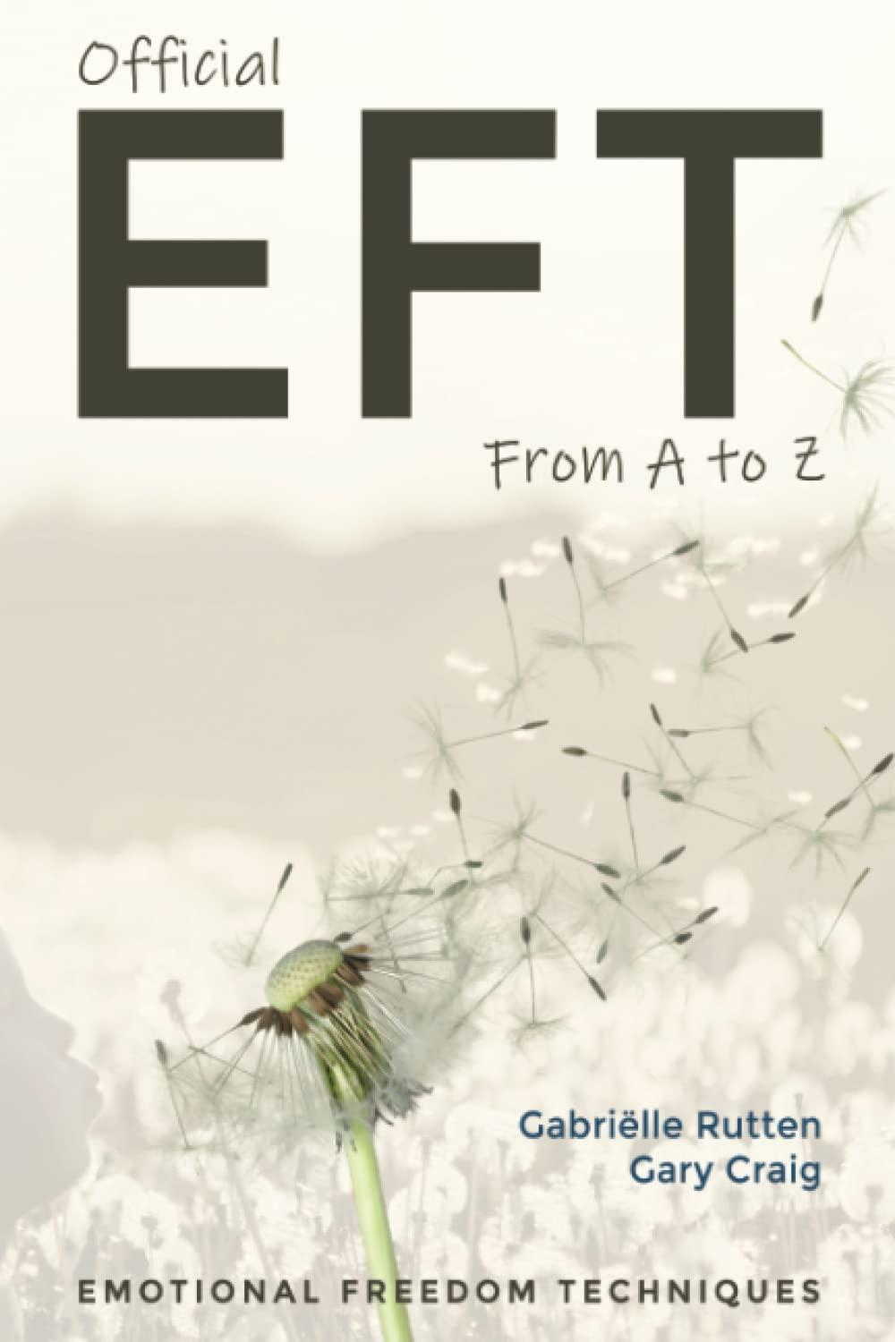 Official EFT from A to Z: How to use both forms of Emotional Freedom Techniques for self-healing