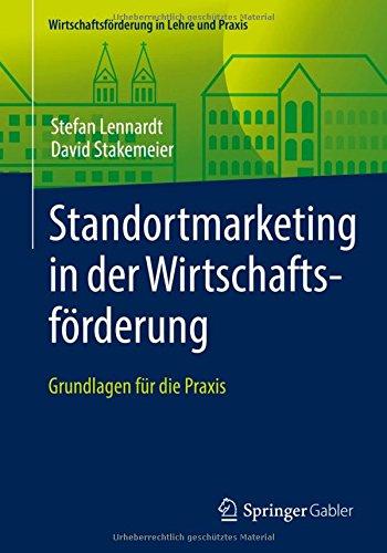 Standortmarketing in der Wirtschaftsförderung: Grundlagen für die Praxis (Wirtschaftsförderung in Lehre und Praxis)