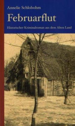 Februarflut: Historischer Kriminalroman aus dem Alten Land