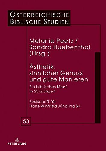 Ästhetik, sinnlicher Genuss und gute Manieren: Ein biblisches Menü in 25 Gängen Festschrift für Hans-Winfried Jüngling SJ (Österreichische Biblische Studien, Band 50)