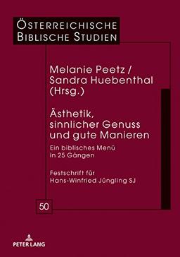 Ästhetik, sinnlicher Genuss und gute Manieren: Ein biblisches Menü in 25 Gängen Festschrift für Hans-Winfried Jüngling SJ (Österreichische Biblische Studien, Band 50)