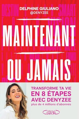 Maintenant ou jamais : transforme ta vie en 8 étapes avec Denyzee