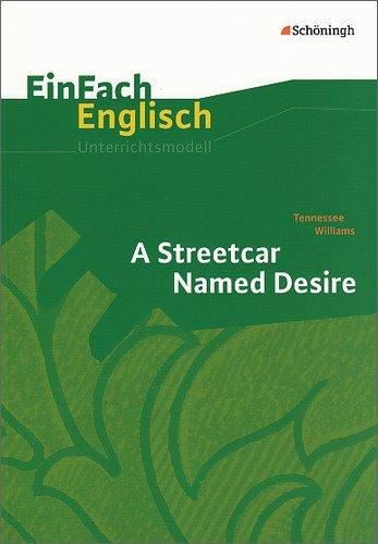 EinFach Englisch Unterrichtsmodelle. Unterrichtsmodelle für die Schulpraxis: EinFach Englisch Unterrichtsmodelle: Tennessee Williams: A Streetcar Named Desire