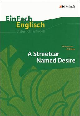 EinFach Englisch Unterrichtsmodelle. Unterrichtsmodelle für die Schulpraxis: EinFach Englisch Unterrichtsmodelle: Tennessee Williams: A Streetcar Named Desire