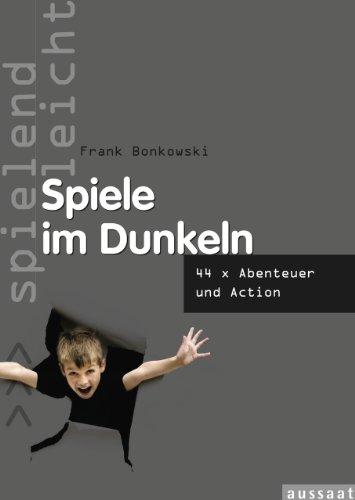 Spiele im Dunkeln: 44 x Abenteuer und Action