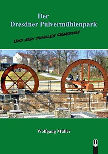 Der Dresdner Pulvermühlenpark: und sein dunkles Geheimnis