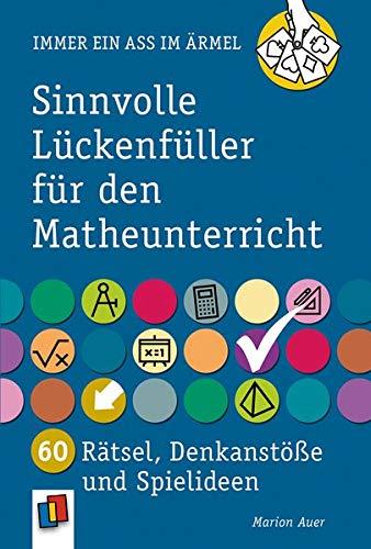 Sinnvolle Lückenfüller für den Matheunterricht: 60 Rätsel, Denkanstöße und Spielideen - 5. bis 10. Schuljahr (Immer ein Ass im Ärmel)