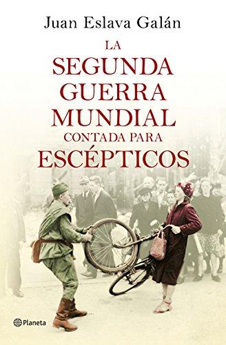 La Segunda Guerra Mundial contada para escépticos (No Ficción)