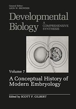 A Conceptual History of Modern Embryology: Volume 7: A Conceptual History Of Modern Embryology (Developmental Biology, 7, Band 7)