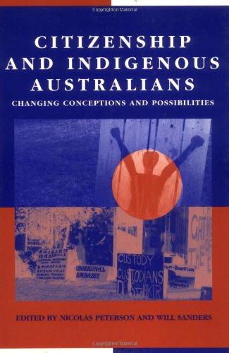 Citizenship Indigenous Australians: Changing Conceptions and Possibilities (Reshaping Australian Institutions)