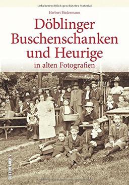 Döblinger Buschenschanken in rund 150 historischen Fotografien aus der Zeit zwischen 1895 und den 1960er-Jahren (Sutton Archivbilder)