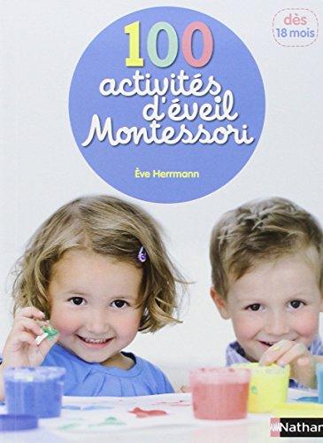 100 activités d'éveil Montessori : pour accompagner l'enfant dans sa découverte du monde : dès 18 mois