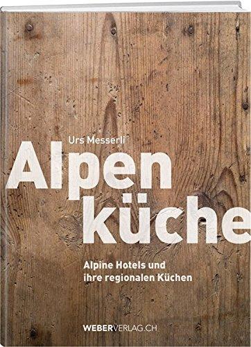 Alpenküche: Alpine Hotels und ihre regionalen Küchen