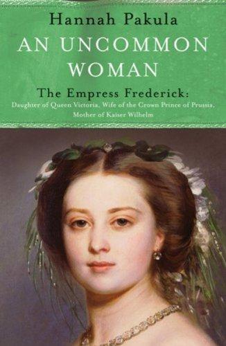 Uncommon Woman: The Life of Princess Vicky: The Empress Frederick (Women in History)