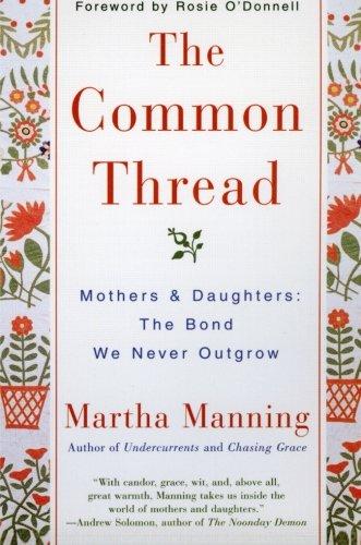 The Common Thread: Mothers and Daughters: The Bond We Never Outgrow