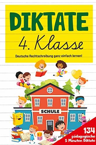 Diktate 4. Klasse! Übungsheft für gute Schulnoten!: 134 pädagogische 5 Minuten Diktate! Deutsche Rechtschreibung ganz einfach lernen!