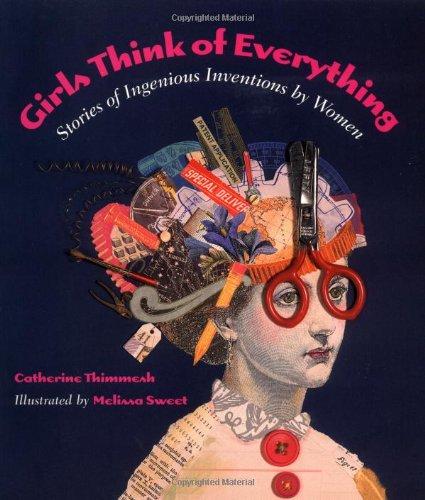 Girls Think of Everything: Stories of Ingenious Inventions by Women