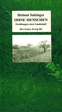 Ohne Menschen: Erzählungen einer Landschaft (Der Grüne Zweig)