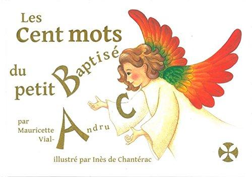 Les cent mots du petit baptisé : mon premier dictionnaire chrétien