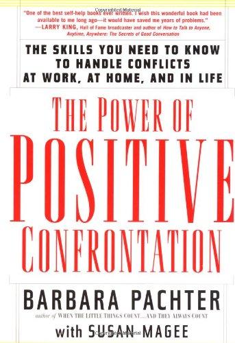 The Power of Positive Confrontation: The Skills You Need to Know to Handle Conflicts at Work, at Home, and in Life