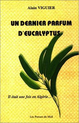 Un dernier parfum d'eucalyptus : il était une fois en Algérie...