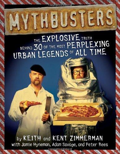 MythBusters: The Explosive Truth Behind 30 of the Most Perplexing Urban Legends of All Time