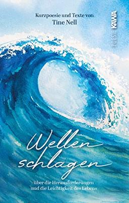 Wellenschlagen: Kurzpoesie und Texte über die Herausforderungen und die Leichtigkeit des Lebens