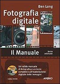 Fotografia digitale. Il manuale. Con CD-ROM (Guida completa)