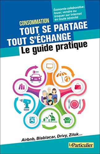 Consommation, tout se partage, tout s'échange : le guide pratique : économie collaborative, louer, vendre ou troquer sur Internet en toute sérénité