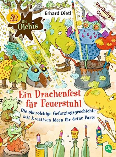 Die Olchis. Ein Drachenfest für Feuerstuhl: Die oberolchige Gefurztagsgeschichte mit kreativen Ideen für deine Party