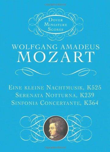 Eine Kleine Nachtmusik, K525, Serenata Notturna, K239 and Sinfonia Concertante, K364 (Dover Miniature Scores)