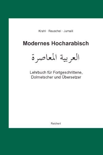 Modernes Hocharabisch: Lehrbuch für Fortgeschrittene, Dolmetscher und Übersetzer. Übersetzen, Dolmetschen, Konversation, Fachwortschatz