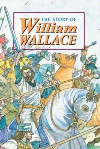 The Story of William Wallace: This Story Happened Seven Hundred Years Ago in Scotland (Corbie)