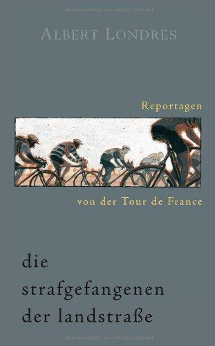 Die Strafgefangenen der Landstraße. Reportagen von der Tour de France