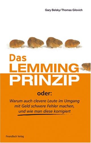 Das Lemmingprinzip: Warum auch clevere Leute im Umgang mit Geld schwere Fehler machen und wie man diese korrigiert