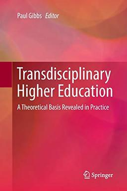 Transdisciplinary Higher Education: A Theoretical Basis Revealed in Practice