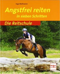 Angstfrei Reiten: in sieben Schritten (Die Reitschule)