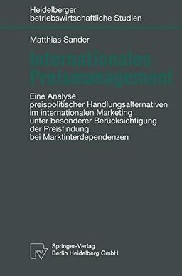 Internationales Preismanagement. Eine Analyse preispolitischer Handlungsalternativen im internationalen Marketing unter besonderer Berücksichtigung ... betriebswirtschaftliche Studien)