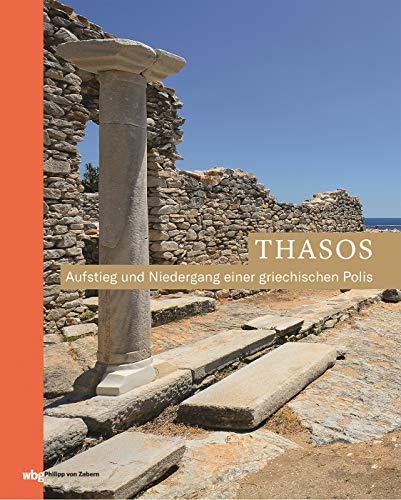 Thasos: Aufstieg und Niedergang einer griechischen Polis (Zaberns Bildbände zur Archäologie)