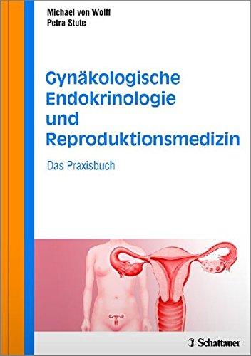 Gynäkologische Endokrinologie und Reproduktionsmedizin: Das Praxisbuch