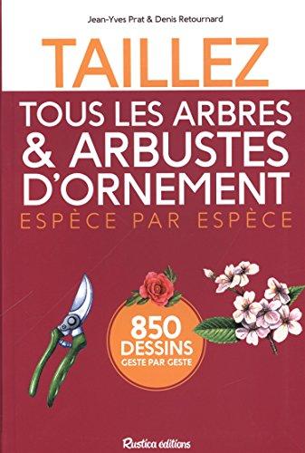 Taillez tous les arbres & arbustes d'ornement : espèce par espèce : 850 dessins geste par geste